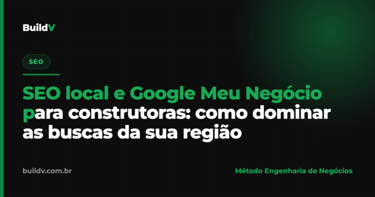 SEO local e Google Meu Negócio para construtoras: como dominar as buscas da sua região no Google Maps — BuildV