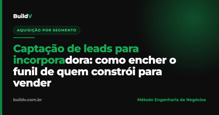 Captação de leads para incorporadora: como estruturar a geração de demanda B2B — BuildV