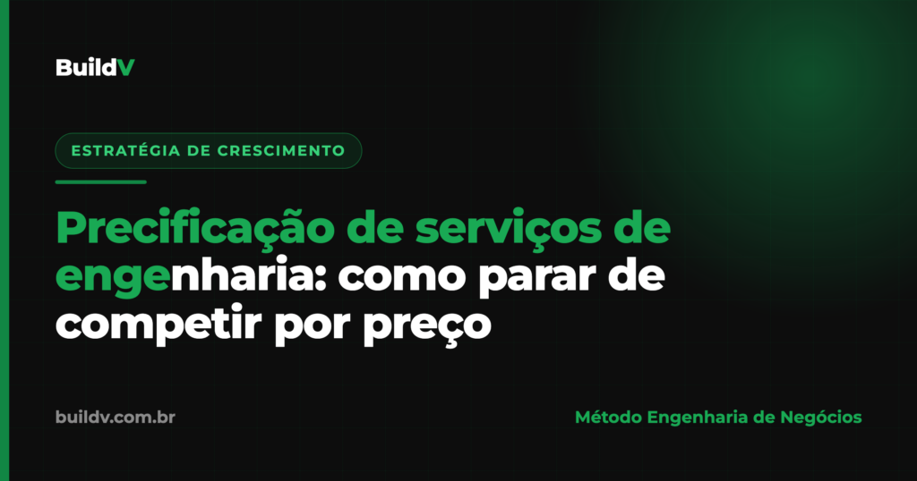 Precificação de serviços de engenharia: como parar de competir por preço e sustentar o ticket pelo valor percebido — BuildV