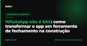 WhatsApp como ferramenta de fechamento na construção: conduzir a venda em vez de só responder mensagens — BuildV