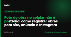 Como montar portfólio de construtora: foto de obra no celular versus registro profissional para site, anúncio e Instagram — BuildV
