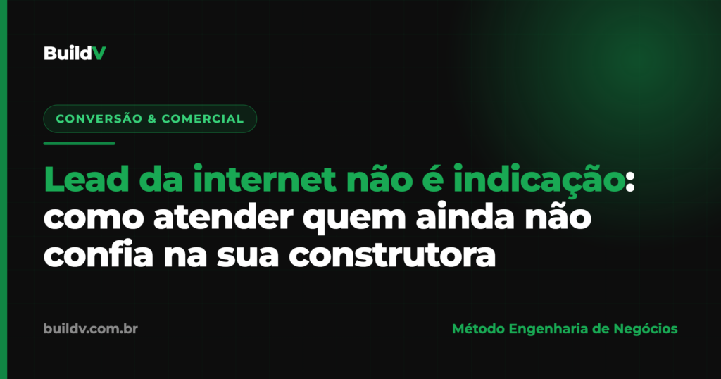 Lead da internet não é indicação: como atender quem ainda não confia na sua construtora — BuildV