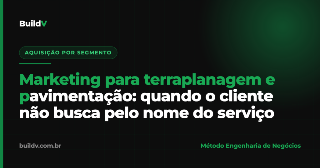Marketing para terraplanagem e pavimentação: como captar obras quando o cliente não busca pelo nome do serviço — BuildV