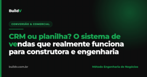 CRM ou planilha: como decidir o sistema de vendas de uma construtora ou empresa de engenharia — BuildV