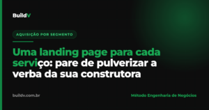 Uma landing page para cada serviço da construtora versus um site institucional genérico — comparação de conversão BuildV