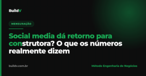 Social media para construtora: o que os números dizem sobre o retorno real do orgânico — BuildV