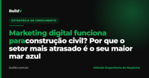 Marketing digital funciona para construção civil: o setor atrasado como maior mar azul — BuildV
