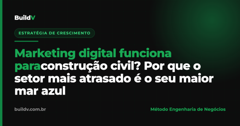 Marketing digital funciona para construção civil: o setor atrasado como maior mar azul — BuildV
