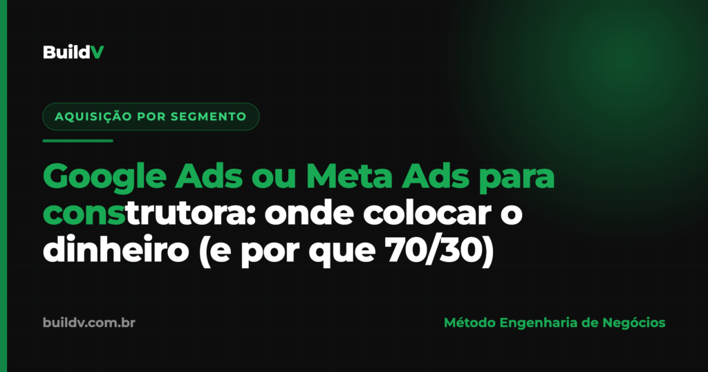 Google Ads ou Meta Ads para construtora: onde alocar a verba de tráfego pago no setor de construção — BuildV