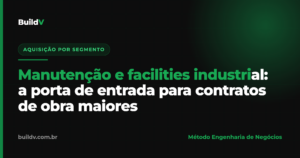 Manutenção e facilities industrial como porta de entrada para contratos de obra maiores na indústria — BuildV