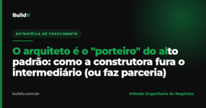 O arquiteto como porteiro do alto padrão: como a construtora conquista parceria e capta obras de luxo — BuildV
