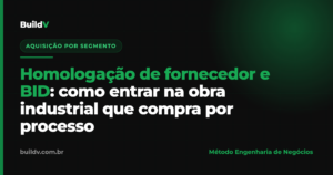 Homologação de fornecedor e BID na obra industrial: como a construtora entra na cadeia de compras das grandes empresas — BuildV