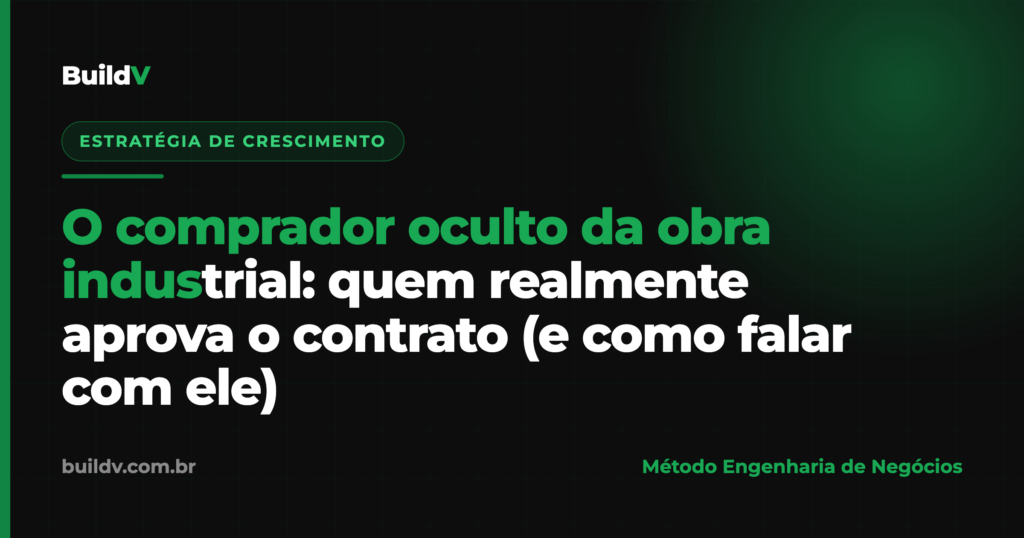 O comprador oculto da obra industrial: quem realmente aprova o contrato numa unidade fabril — BuildV