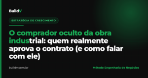O comprador oculto da obra industrial: quem realmente aprova o contrato numa unidade fabril — BuildV
